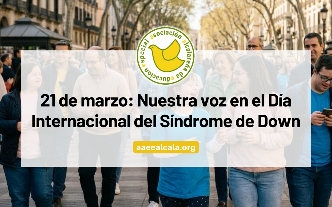 21 de marzo: Nuestra voz en el Día Internacional del Síndrome de Down